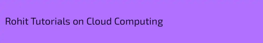 Rohit Tutorials on Cloud Computing